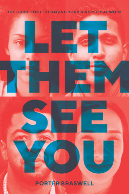 Braswell - Let them see you: the guide for leveraging your diversity at work