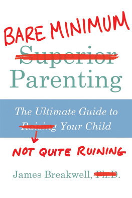 Breakwell Bare minimum parenting: the ultimate guide to not quite ruining your child