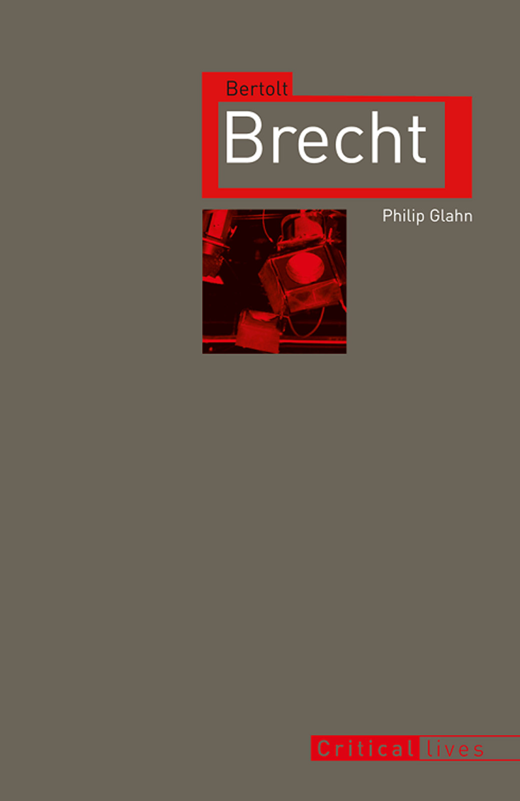 Bertolt Brecht Titles in the series Critical Lives present the work of - photo 1