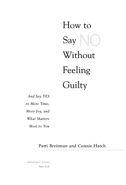 HOW TO SAY NO WITHOUT FEELING GUILTY Copyright 2000 by Patti Breitman and - photo 2