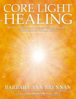 Brennan - Core light healing: my personal journey and advanced healing concepts for creating the life you long to live