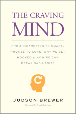 Brewer Judson - The craving mind: from cigarettes to smartphones to love -- why we get hooked and how we can break bad habits