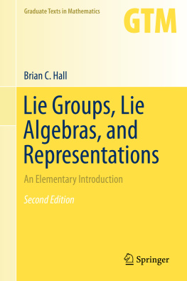 Brian C. Hall Lie groups, Lie algebras, and representations: an elementary introduction