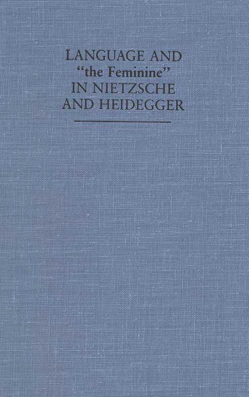 title Language and The Feminine in Nietzsche and Heidegger author - photo 1