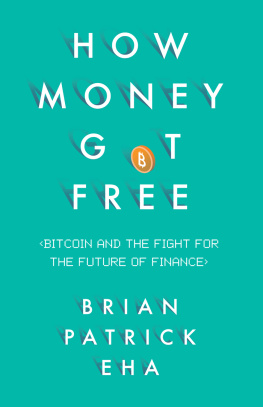 Brian Patrick Eha - How money got free: Bitcoin and the fight for the future of finance