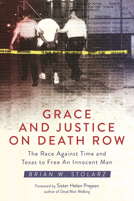 Brian W. Stolarz - Grace and Justice on Death Row: the Race against Time and Texas to Free an Innocent Man