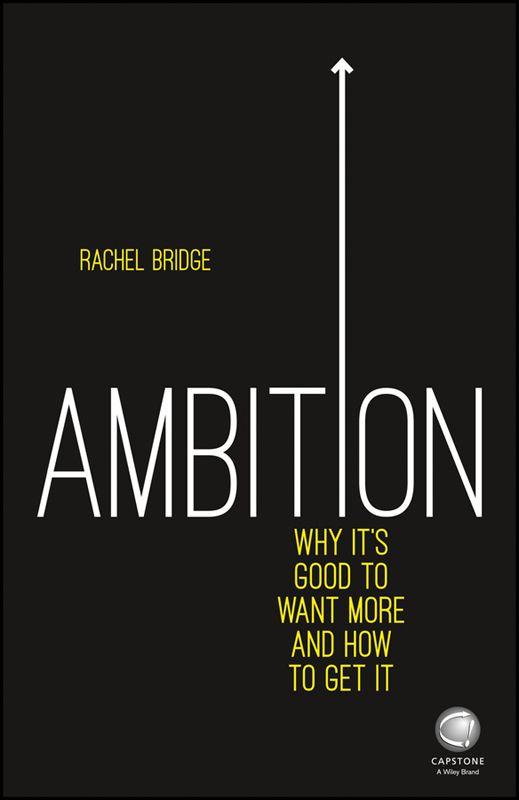 Ambition Why its good to want more and how to get it Rachel Bridge - photo 1