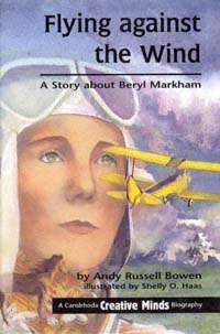 title Flying against the Wind A Story About Beryl Markham Creative Minds - photo 1