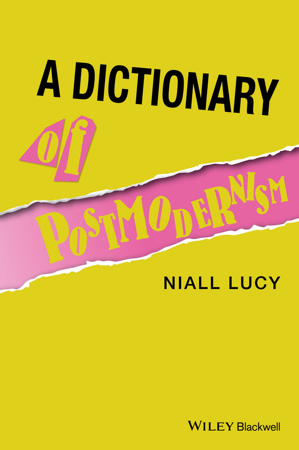 Table of Contents Guide Pages A Dictionary of Postmodernism Niall Lucy - photo 1