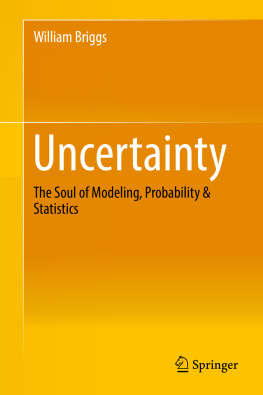 Briggs - Uncertainty - the soul of modeling, probability & statistics