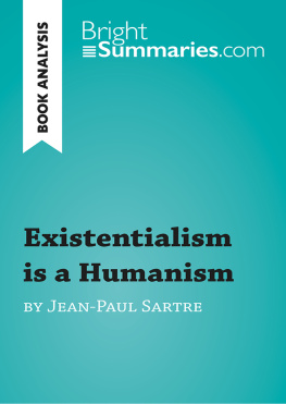 Bright Summaries. - Existentialism is a Humanism by Jean-Paul Sartre (Reading Guide): Complete Summary and Book Analysis