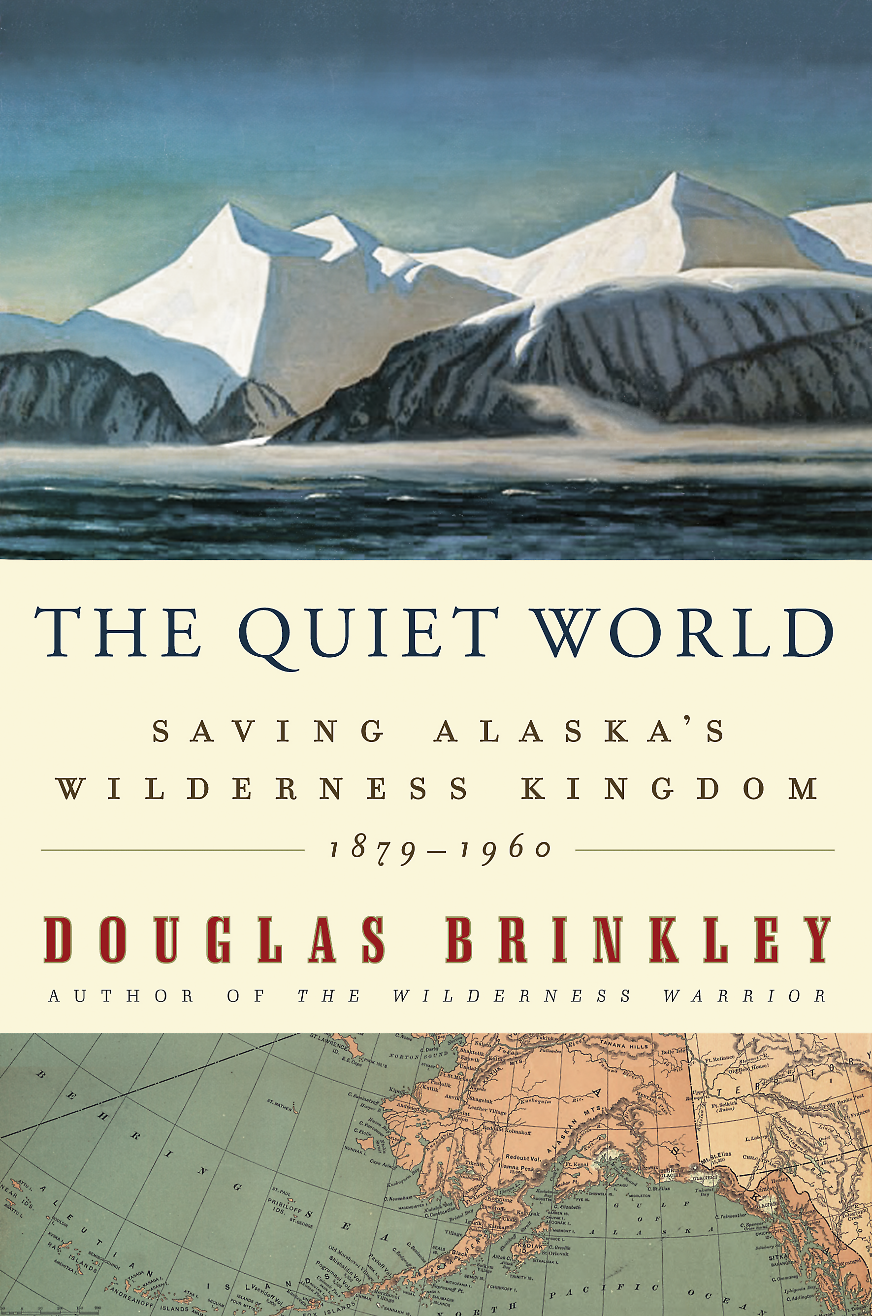 The Quiet World SAVING ALASKAS WILDERNESS KINGDOM 18791960 - photo 1