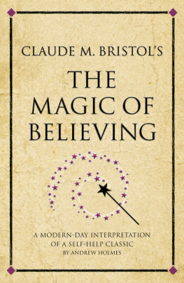 Bristol Claude Myron - Claude M. Bristols The magic of believing: a modern-day interpretation of a self-help classic