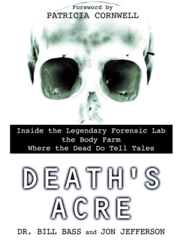 Bass William Deaths Acre: Inside the Legendary Forensic Lab the Body Farm Where the Dead Do Tell Tales