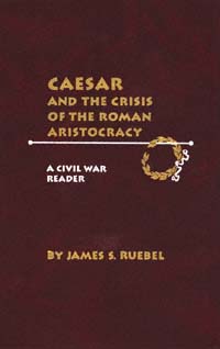 title Caesar and the Crisis of the Roman Aristocracy A Civil War Reader - photo 1