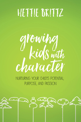 Brittz Growing kids with character: nurturing your childs potential, purpose, and passion