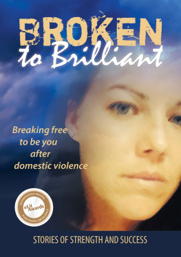Broken to Brilliant - Terror to triumph: rebuilding your life after domestic violence - stories of strength and success