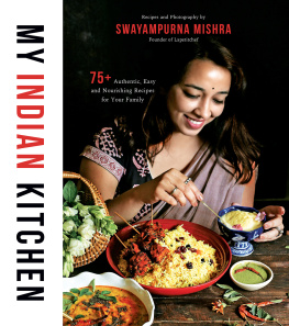 Swayampurna Mishra - My Indian Kitchen: 75+ Authentic, Easy and Nourishing Recipes for Your Family