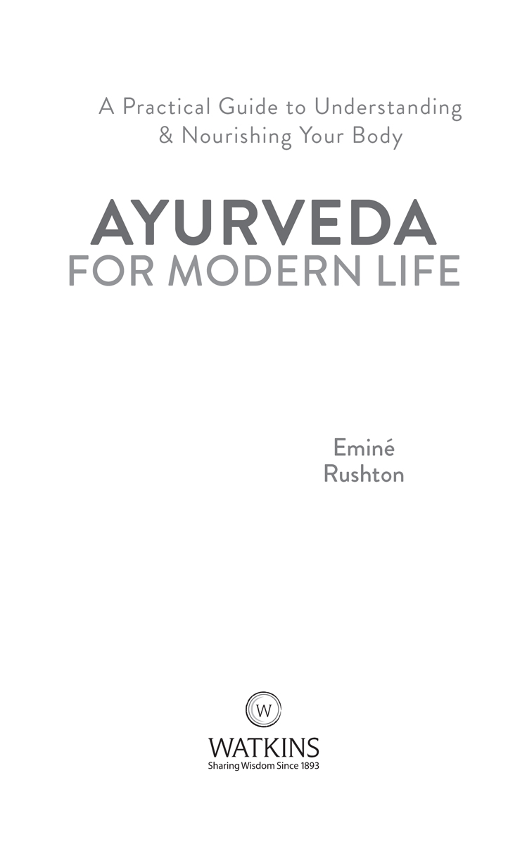 Ayurveda for Modern Life This edition first published in the UK and USA in 2015 - photo 3