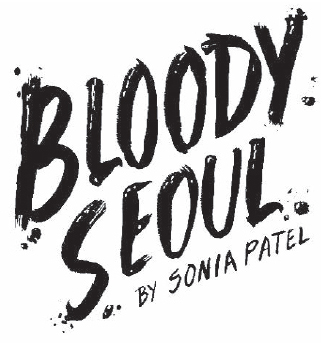 BLOODY SEOUL Copyright 2019 Sonia Patel All rights reserved No part of this - photo 2