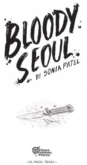 BLOODY SEOUL Copyright 2019 Sonia Patel All rights reserved No part of this - photo 3