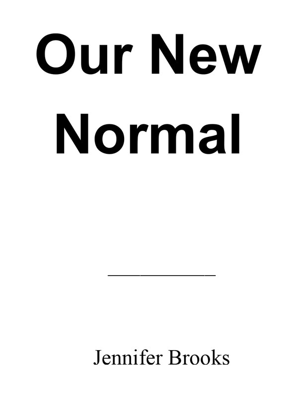 OUR NEW NORMAL Copyright 2020 by Jennifer Brooks All rights reserved No - photo 3