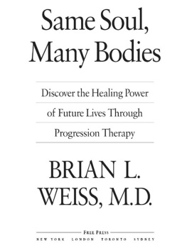 Brian L. Weiss - Same Soul, Many Bodies; Discover the Healing Power of Future Lives through Progression Therapy