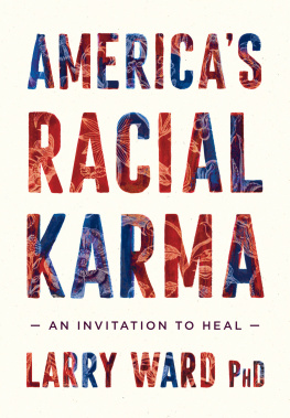 Larry Ward Americas Racial Karma: An Invitation to Heal