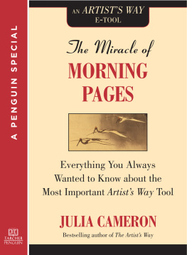 Cameron - The Miracle of Morning Pages: Everything You Always Wanted to Know About the Most Important Artists Way Tool: A Special from Tarcher/Penguin