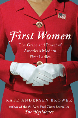 Brower Kate Andersen - First women: the grace and power of Americas modern First Ladies