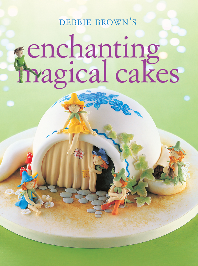 Enchanting magical cakes combines twoof Debbie Browns best selling titles into - photo 1