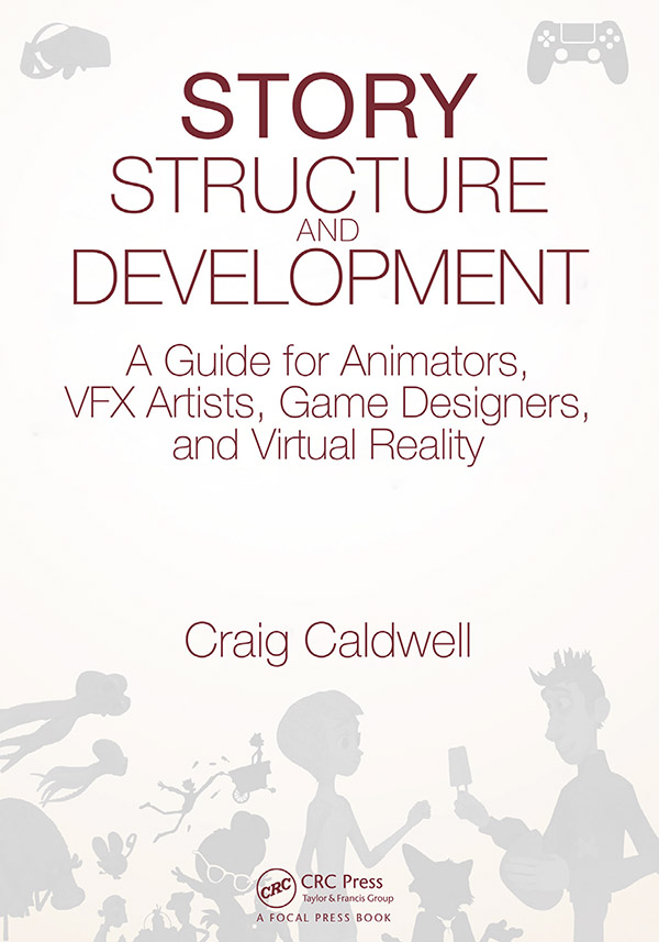 Story Structure and Development A Guide for Animators VFX Artists Game - photo 1