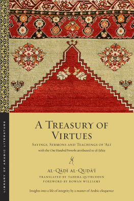 Caliph ʻAlī ibn Abī Ṭālib A treasury of virtues: sayings, sermons and teachings of ʻAlī by al-Qāḍī al-Quḍāʼi: with the one hundred proverbs attributed to al-Jāhiẓ