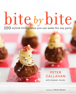 Callahan Peter - Bite by bite: 100 stylish little plates you can make for any party