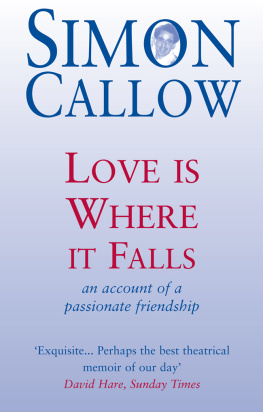 Callow Simon - Love is where it falls: an account of a passionate friendship