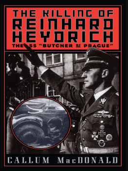 Callum A MacDonald The killing of Reinhard Heydrich: the SS Butcher of Prague