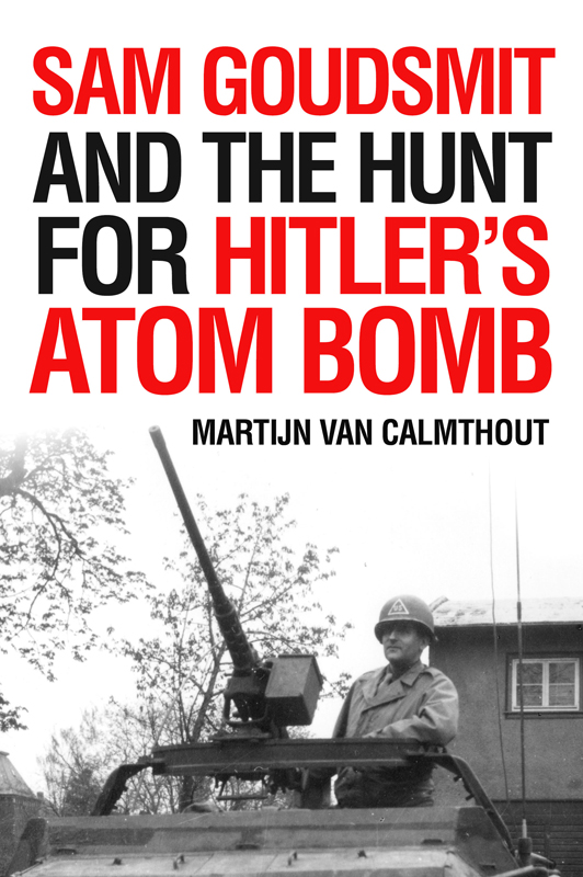 Published 2018 by Prometheus Books Sam Goudsmit and the Hunt for Hitlers Atom - photo 1