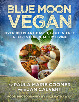 Calvert Jan - Blue moon vegan: over 100 plant-based, gluten-free recipes for healthy living