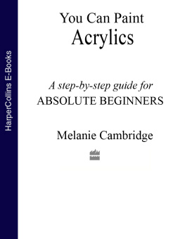 Cambridge - You can paint acrylics: a step-by-step acrylics for the absolute beginners