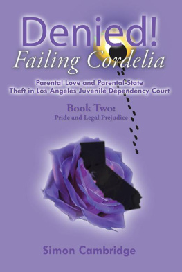 Cambridge - Denied! Failing Cordelia: Parental Love and Parental-State Theft in Los Angeles Juvenile Dependency Court: Book Two: Pride and Legal Prejudice