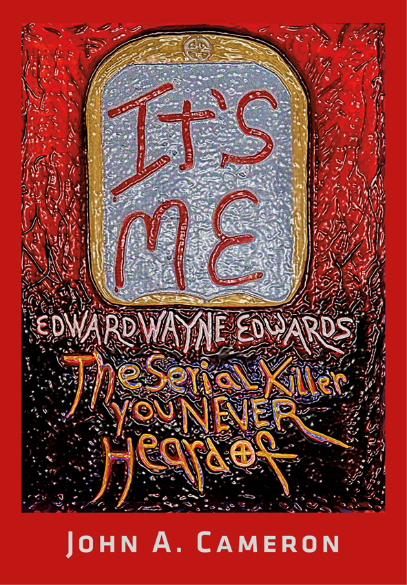 Its ME Its ME Edward Wayne Edwards The Serial Killer You NEVER Heard of - photo 1