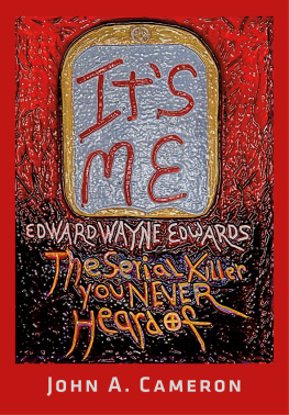 Cameron John A. Its me!: Edward Wayne Edwards ; the serial killer you never heard of