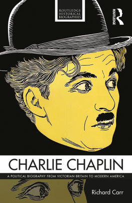 Carr Richard - Charlie Chaplin a political biography from Victorian Britain to Modern America