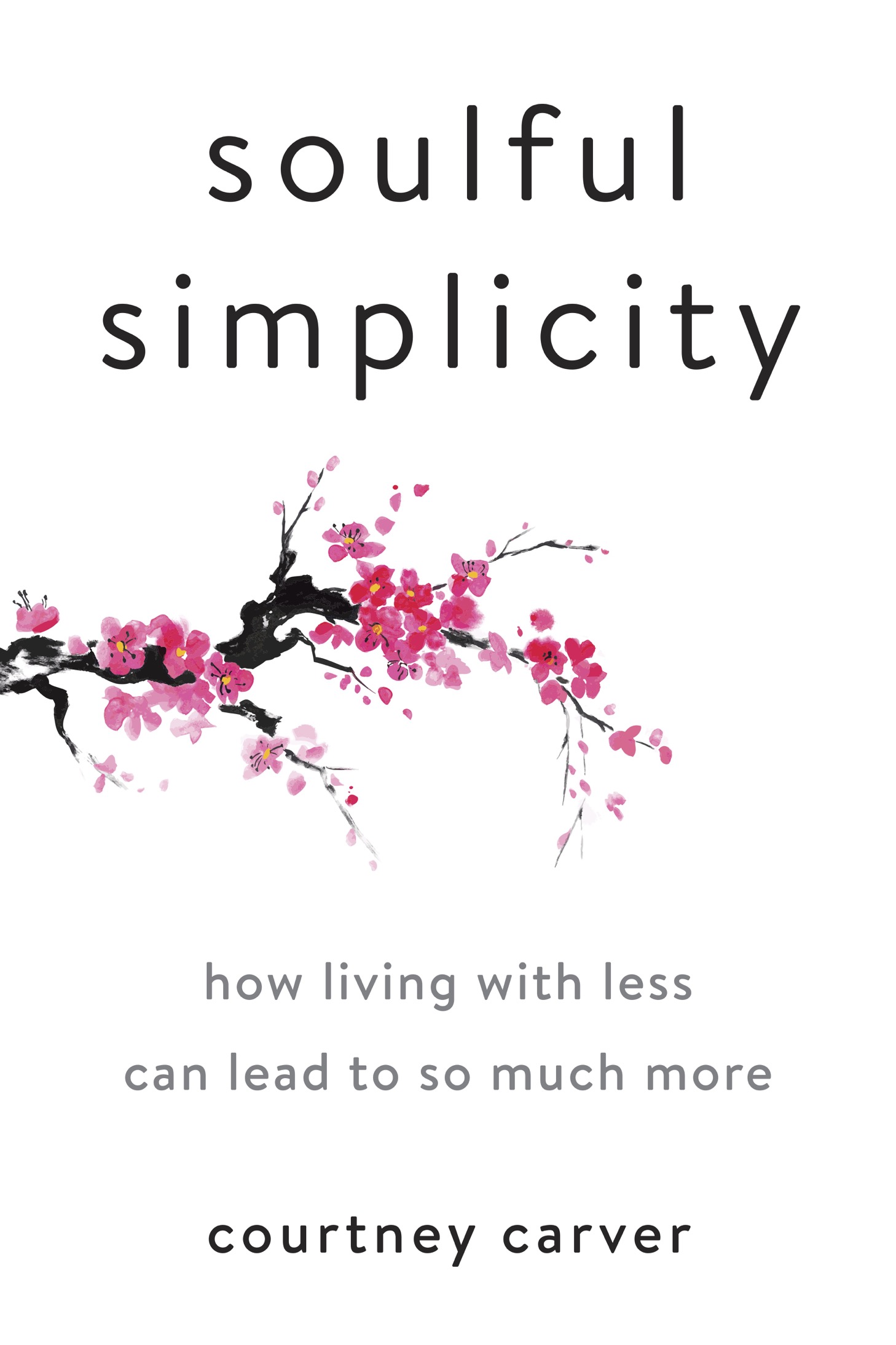 P RAISE FOR Soulful Simplicity Courtney Carvers new book Soulful Simplicity - photo 1