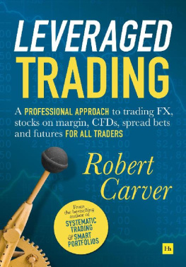 Carver Leveraged Trading: A professional approach to trading FX, stocks on margin, CFDs, spread bets and futures for all traders