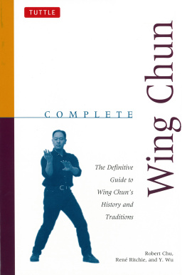 Chu Robert - Complete Wing Chun: the Definitive Guide To Wing Chuns History And Traditions