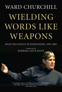 Churchill Wielding words like weapons: selected essays in indigenism, 1995-2005