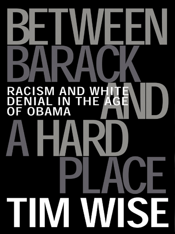 PRAISE FOR TIM WISE Tim Wise is one of the most brilliant articulate and - photo 1