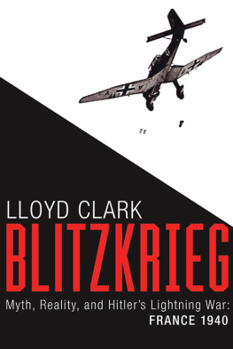 Clark - Blitzkrieg: Myth, Reality, and Hitlers Lightning War: France 1940