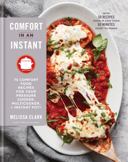 Clark - Comfort in an instant: 75 comfort food favorites for your pressure cooker, multicooker + instant pot